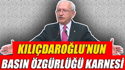 Kılıçdaroğlu'nun basın özgürlüğü karnesi